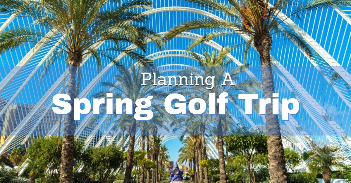 Planning a Spring Golf Trip